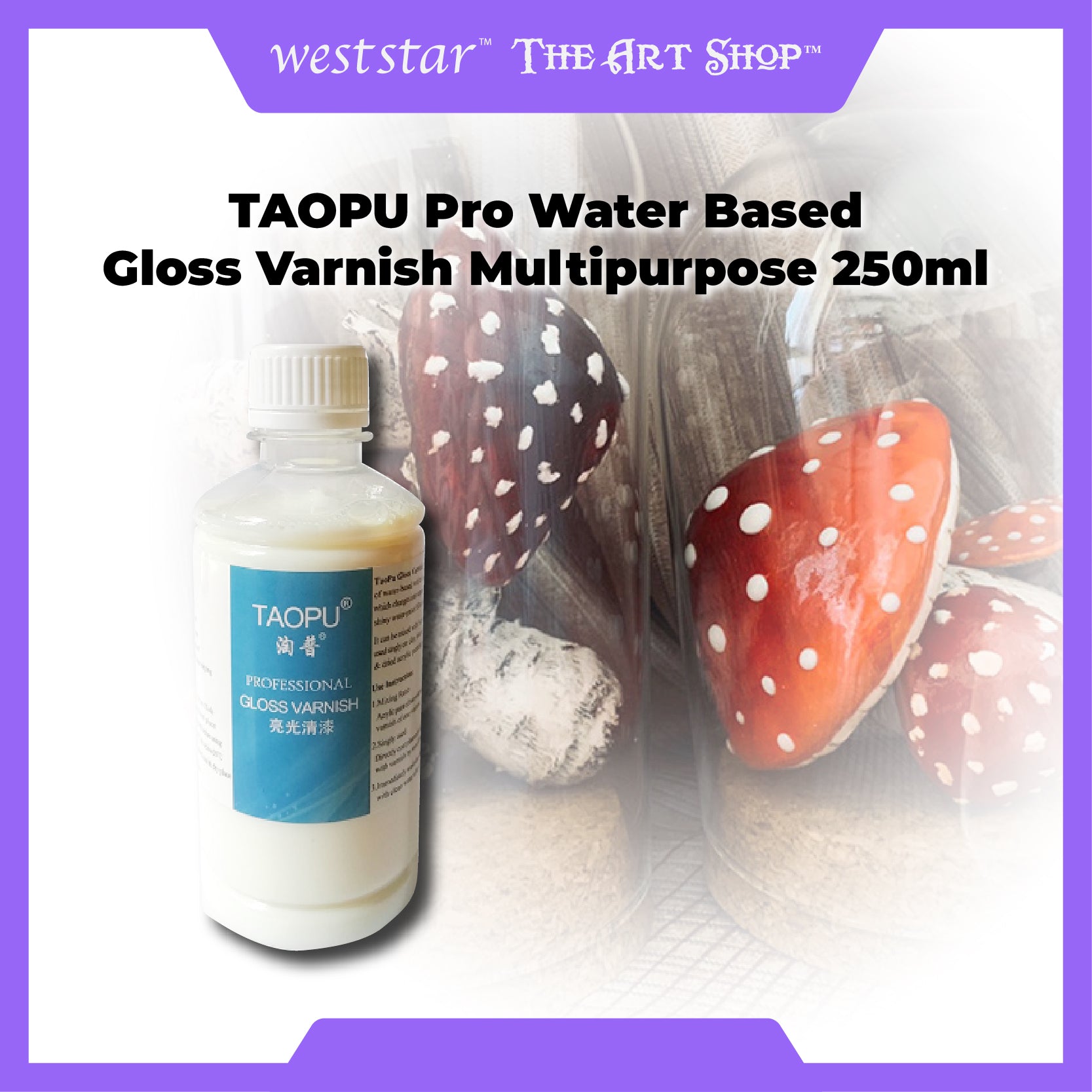 [WESTSTAR] TAOPU Pro Water Based Gloss Varnish Multipurpose 250ml